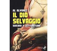 Il dio selvaggio. Suicidio e letteratura