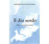 Il dio sordo - Mia immortale amata