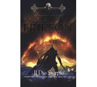 Il Dio Storpio. Una storia tratta dal libro Malazan dei Caduti. Vol. 10 - ...