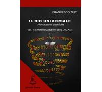 Il dio universale. Non aurum, sed fides: Vol.4: Smaterializzazione (sec.XX-XXI)