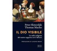 Il Dio visibile. Le radici religiose del nostro rapporto con il denaro. Conversazione con Manfred Osten