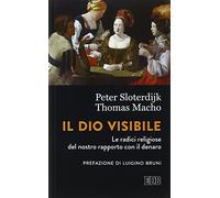 Il Dio visibile. Le radici religiose del nostro rapporto con il denaro. Conversazione con Manfred Osten
