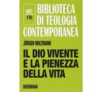 Il Dio vivente e la pienezza della vita - 2016 - Queriniana