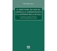 Il direttore dei servizi generali e amministrativi e la gestione della scuola. le competenze specifiche del D.S.G.A. relative all'organizzazione scolastica