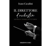Il direttore d'orchestra. Genesi e storia di un'arte