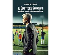Il direttore sportivo. Passione, comunicazione e competenza