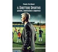 Il direttore sportivo. Passione, comunicazione e competenza