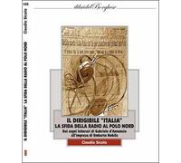 Il dirigibile «Italia» con la radio al Polo Nord. I sogni letterari di Gabriele D'Annunzio e l'impresa di Umberto Nobile