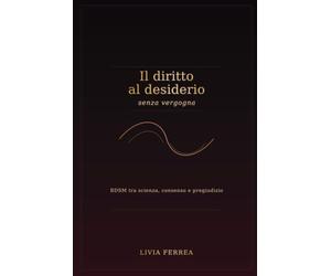 Il diritto al desiderio, senza vergogna. BDSM tra scienza, consenso e pregiudizio: Un percorso pedagogico oltre lo stigma