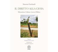 Il diritto alla gioia. Educazione. Cultura. Lavoro. Politica