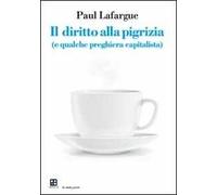 Il diritto alla pigrizia (e qualche preghiera capitalista)