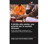 Il diritto alla salute: una priorità per la società africana: Principi, diritti, obblighi e proposte per una regolamentazione africana dei sistemi sanitari