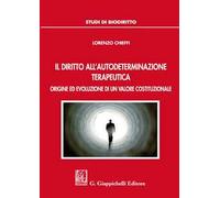 Libri Lorenzo Chieffi - Il Diritto All'autodeterminazione Terapeutica. Origine E