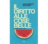 Il diritto alle cose belle. La rivoluzione dell'ozio