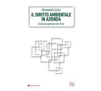 Il diritto ambientale in azienda. Guida alla gestione dei rifiuti. Ediz. integrale