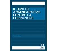 Il diritto amministrativo contro la corruzione - Fontana Paolo
