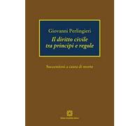 Il diritto civile tra principi e regole. Successioni a causa di morte