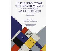 Il diritto come «scienza di mezzo». Studi in onore Mario Tedeschi