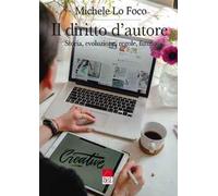 Il diritto d’autore. Storia, evoluzione, regole, futuro