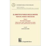 Il diritto d'asilo delle donne. Principi, norme e procedure. Vol. 1: Dai risultati del progetto «Defend women's rights: a legal and forensic analysis of asylum for victims of discrimination and v...