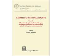 Il diritto d'asilo delle donne. Principi, norme e procedure. Vol. 2: Riflessioni interdisciplinari nell'ambito del progetto «Defend women's rights: a legal and forensic analysis of asylum for vic...
