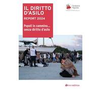 Il diritto d'asilo. Report 2024. Popoli in cammino… senza diritto d’asilo