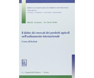 Il diritto dei mercati dei prodotti agricoli nell'ordinamento internazionale. Corso di lezioni