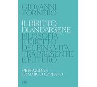 Il diritto di andarsene. Filosofia e diritto del fine vita tra presente e futuro