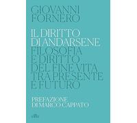 Il diritto di andarsene. Filosofia e diritto del fine vita tra presente e futuro