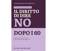 Il diritto di dire no dopo i 60: Il tempo, i confini e il rispetto: come si smette di dire sempre di sì.