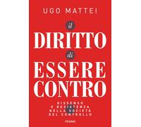 Il diritto di essere contro. Dissenso e resistenza nella società del contr...