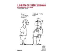 Il diritto di essere un uomo. Antologia mondiale della libertà