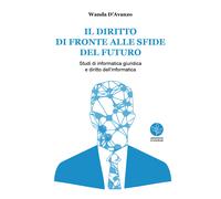 Il diritto di fronte alle sfide del futuro. Studi di informatica giuridica...