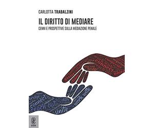 Il diritto di mediare. Cenni e prospettive sulla mediazione penale