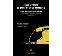 Il diritto di morire. Le inchieste di Nero Wolfe