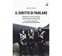Il diritto di parlare. Paola Del Din, una vita in prima linea dalla Resistenza alla guerra fredda