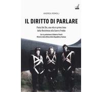 Il diritto di parlare. Paola Del Din, una vita in prima linea dalla Resistenza alla guerra fredda