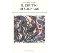 Il diritto di sognare [Paperback] [Mar 11, 2008] Bachelard, Gaston and Bianchi,