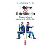 Il diritto & il desiderio. Ritrovare sé stessi attraverso le crisi familiari