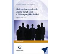 Il diritto internazionale: diritto per gli Stati e diritto per gli individui. Parti speciali