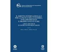 Il diritto internazionale per la pace e nella guerra. Sviluppi recenti e prospettive future. Liber amicorum in onore di Edoardo Greppi