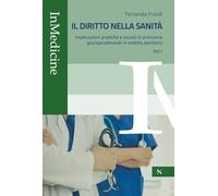 Il diritto nella sanità. Implicazioni pratiche e sociali di pronunce giurisprudenziali in ambito sanitario (Vol. 1)