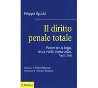 Il diritto penale totale. Punire senza legge, senza verità, senza colpa
