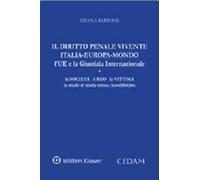 Il diritto penale vivente Italia-Europa-Mondo l'UE e la giustizia internazionale. La società il reo la vittima la triade di tutela tuttora insoddisfatta