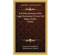 Il Diritto Romano Nelle Leggi Normanne E Sveve Del Regno Sicilia (1884)
