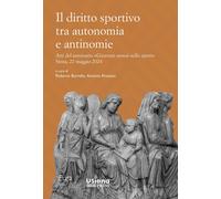 Il diritto sportivo tra autonomia e antinomie. Atti del seminario «Giornat...