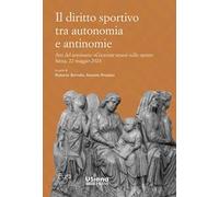 Il diritto sportivo tra autonomia e antinomie. Atti del seminario «Giornate senesi sullo sport» Siena, 22 maggio 2024