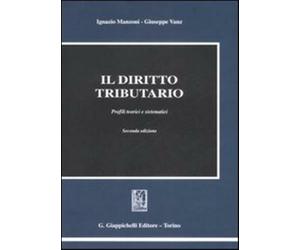 Il diritto tributario. Profili teorici e sistematici - Manzoni Ignazio, Va...