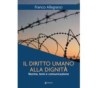 Il diritto umano alla dignità. Norme, temi e comunicazione