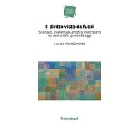 Il diritto visto da fuori. Scienziati, intellettuali, artisti si interrogano sul senso della giuridicità oggi